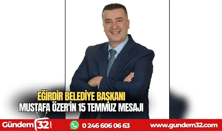 Eğirdir Belediye Başkanı Mustafa Özer'in 15 Temmuz mesajı