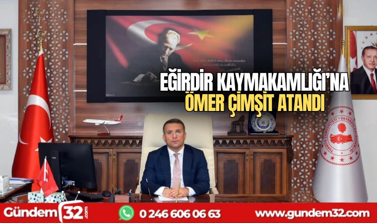 Eğirdir Kaymakamlığı'na Ömer Çimşit atandı