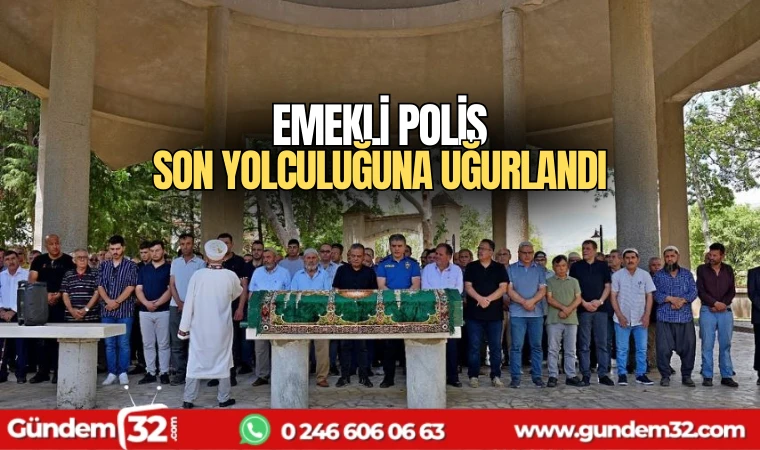 Emekli polis son yolculuğuna uğurlandı