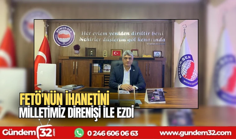 FETÖ'nün ihanetini milletimiz direnişi ile ezdi