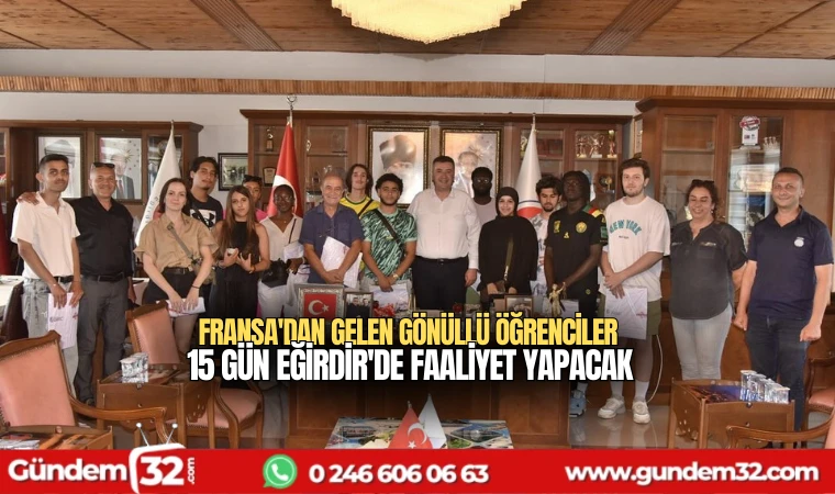 Fransa'dan gelen gönüllü öğrenciler 15 gün Eğirdir'de faaliyet yapacak