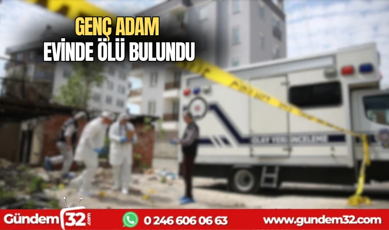 Genç adam evinde ölü bulundu