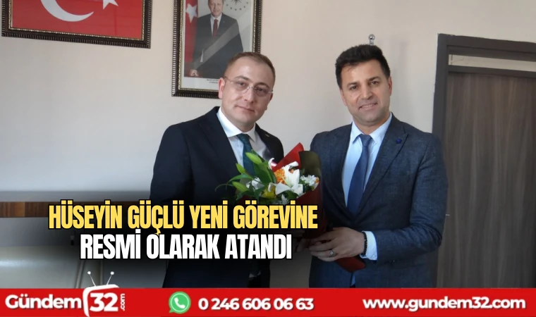 Hüseyin Güçlü yeni görevine resmi olarak atandı