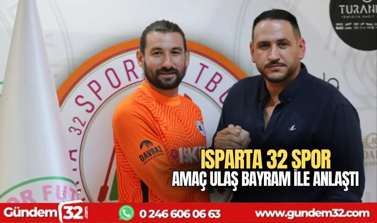 Isparta 32 Spor Amaç Ulaş Bayram ile anlaştı