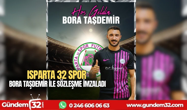 Isparta 32 Spor Bora Taşdemir ile sözleşme imzaladı