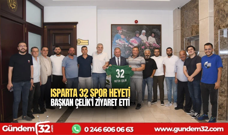 Isparta 32 Spor heyeti başkan Çelik'i ziyaret etti