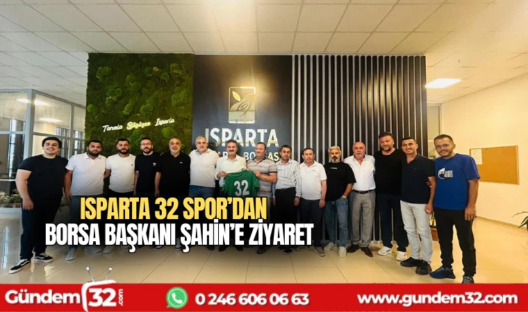 Isparta 32 Spor’dan Borsa Başkanı Şahin’e ziyaret