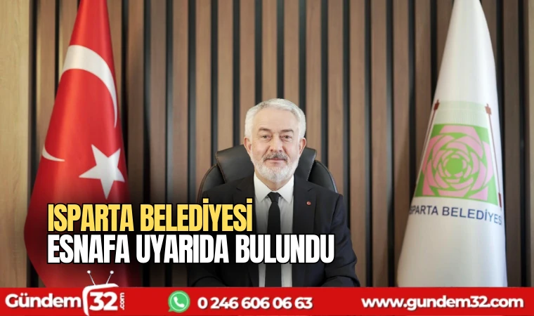 Isparta Belediyesi esnafa uyarıda bulundu