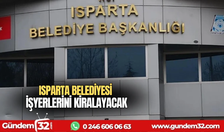 Isparta Belediyesi işyerlerini kiralayacak