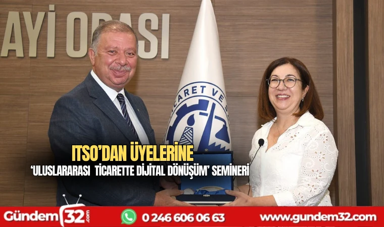 ITSO’DAN ÜYELERİNE ‘ULUSLARARASI TİCARETTE DİJİTAL DÖNÜŞÜM’ SEMİNERİ