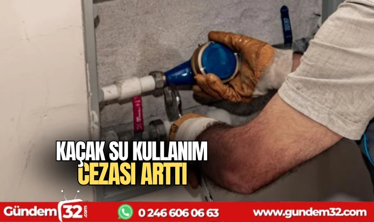 Kaçak su kullanım cezası arttı