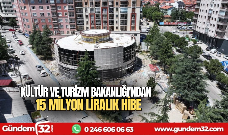 Kültür ve Turizm Bakanlığı'ndan 15 milyon liralık hibe