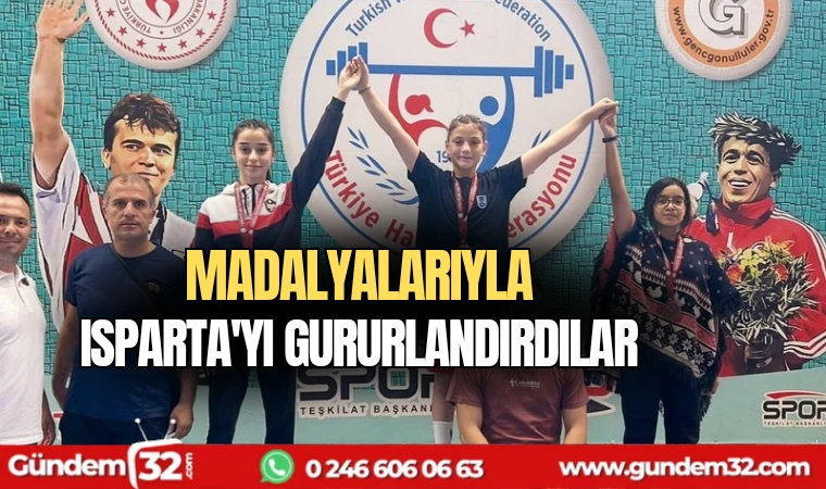 Madalyalarıyla Isparta'yı gururlandırdılar