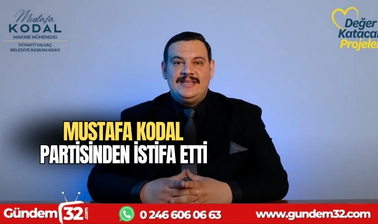 Mustafa Kodal Partisinden İstifa Etti