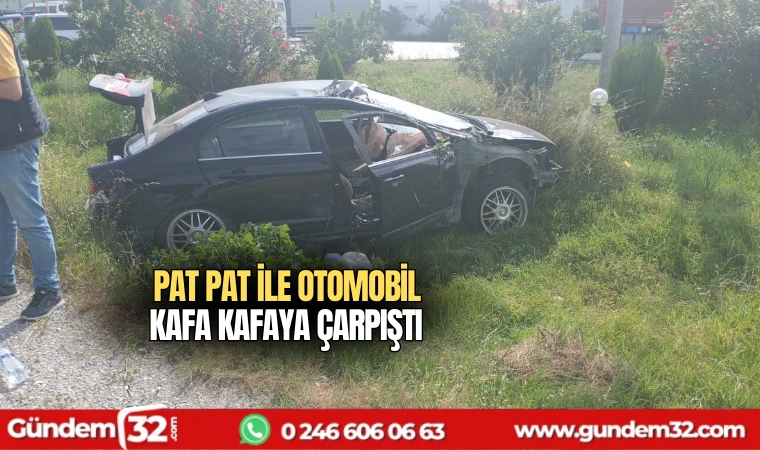 Pat pat ile otomobil kafa kafaya çarpıştı