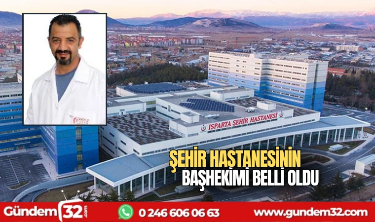 Şehir Hastanesinin Başhekimi belli oldu