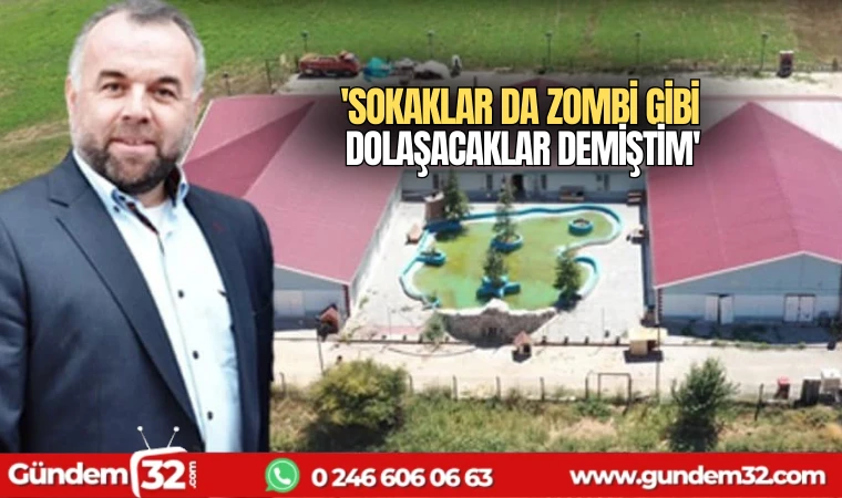 'Sokaklar da Zombi Gibi Dolaşacaklar Demiştim'