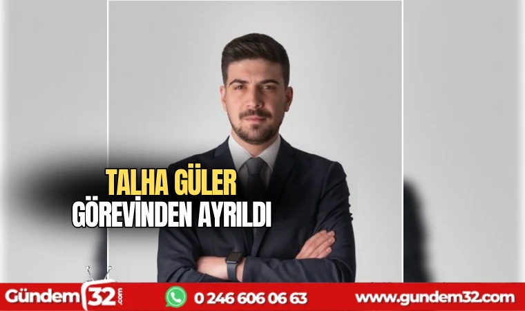 Talha Güler görevinden ayrıldı