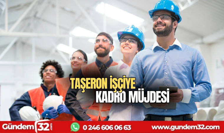 Taşeron işçiye kadro müjdesi