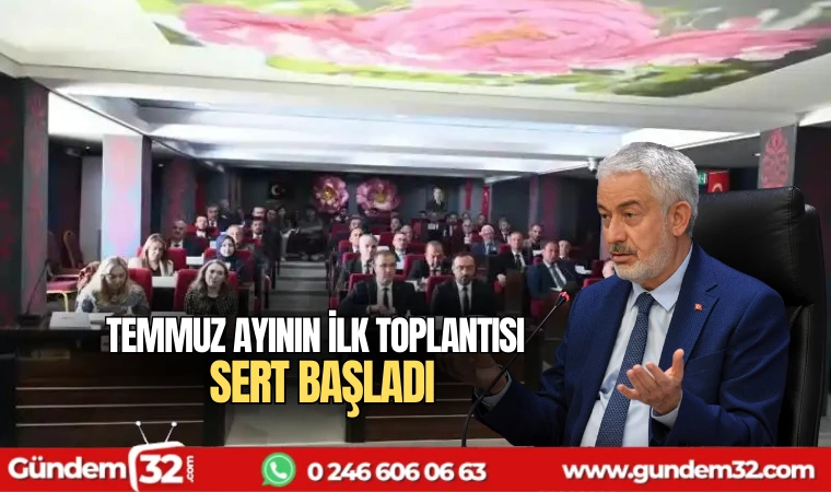 Temmuz ayının ilk toplantısı sert başladı