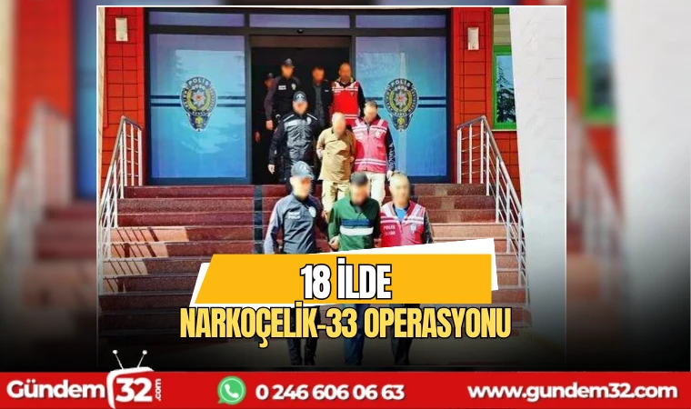 18 ilde Narkoçelik-33 operasyonu