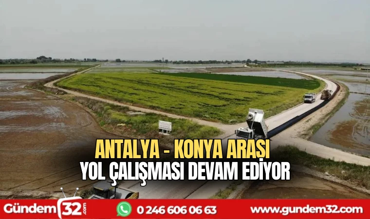 Antalya Konya arası yol çalışması devam ediyor