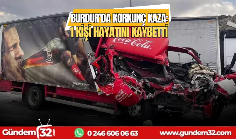 Burdur'da korkunç kaza: 1 kişi hayatını kaybetti