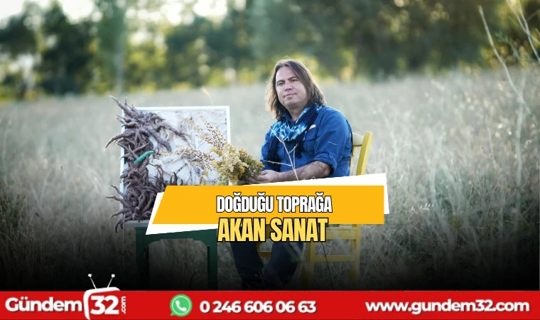 Doğduğu toprağa akan sanat