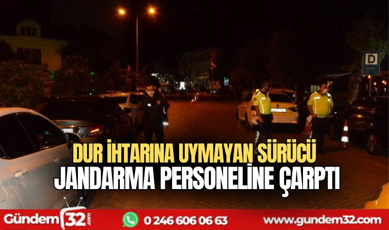 Dur ihtarına uymayan sürücü Jandarma personeline çarptı