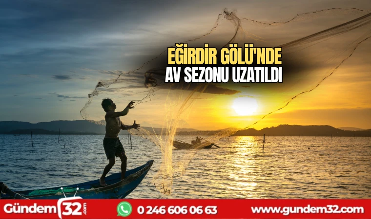 Eğirdir Gölü'nde av sezonu uzatıldı