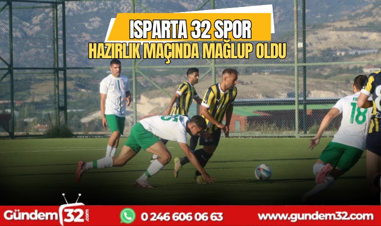 Isparta 32 Spor hazırlık maçında mağlup oldu