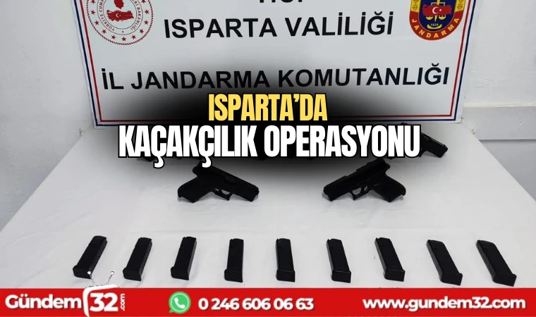 Isparta'da kaçakçılık operasyonu