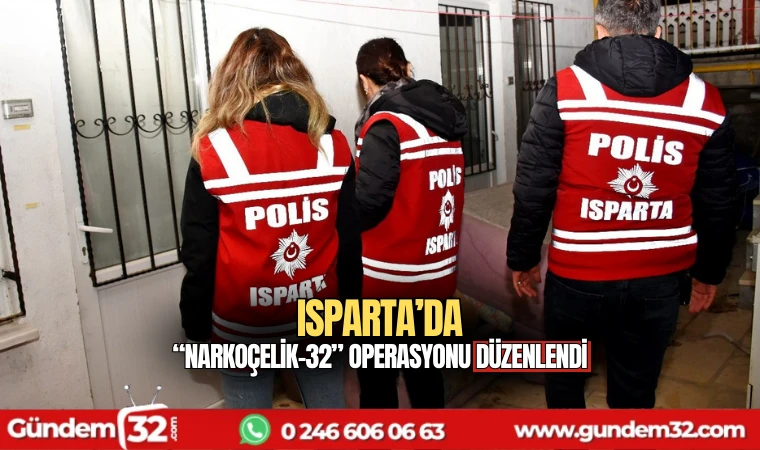 Isparta'da “Narkoçelik-32” operasyonu düzenlendi