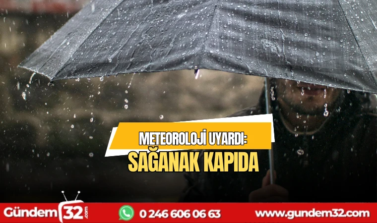 Meteoroloji uyardı: Sağanak kapıda