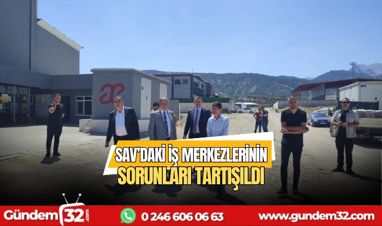 Sav’daki İş Merkezlerinin sorunları tartışıldı