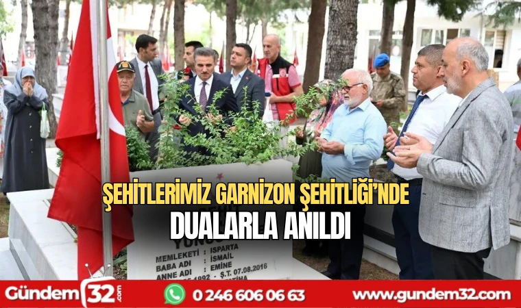 Şehitlerimiz Garnizon Şehitliği’nde dualarla anıldı