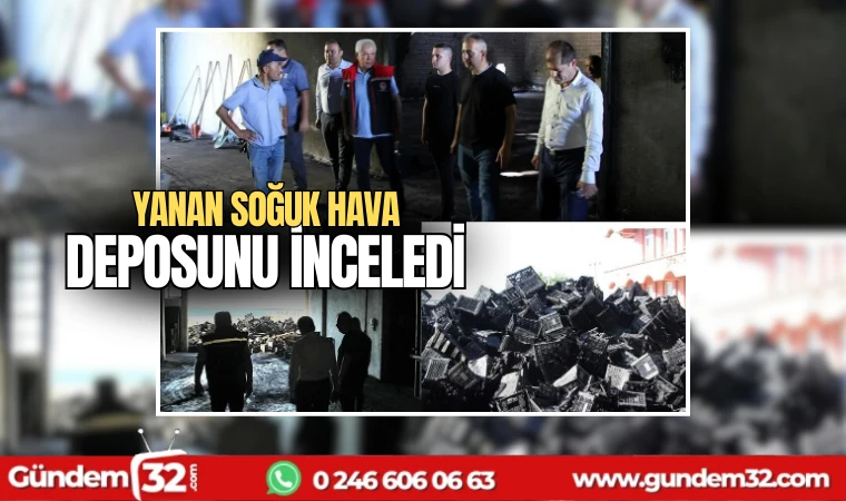 Yanan soğuk hava deposunu inceledi