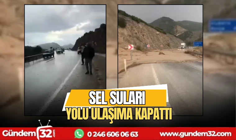 Sel suları yolu ulaşıma kapattı