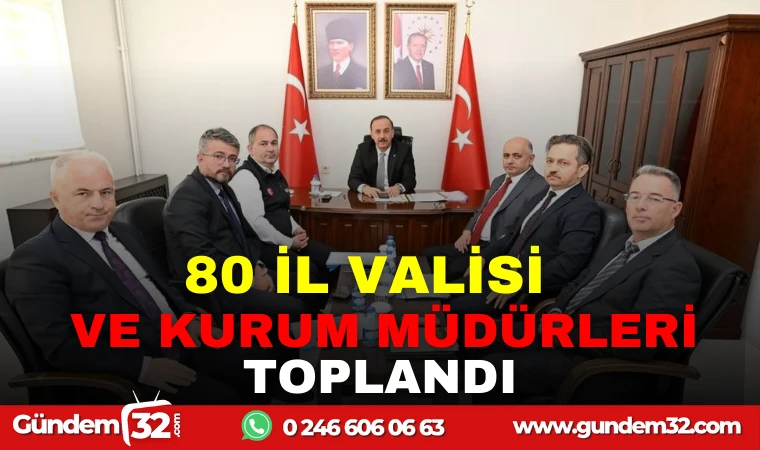 80 İL VALİSİ VE KURUM MÜDÜRLERİ TOPLANDI