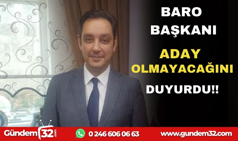 ISPARTA BAROSU BAŞKANI ADAY OLMAYACAĞINI DUYURDU