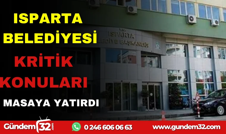 ISPARTA BELEDİYESİ KRİTİK SORULARI MASAYA YATIRDI