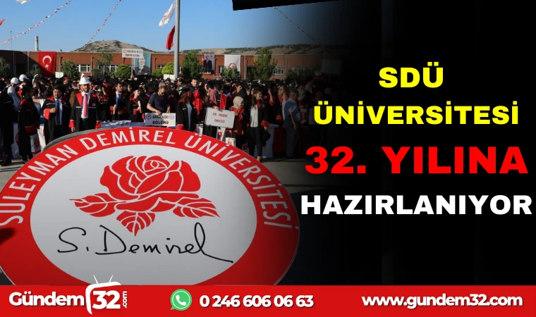 SDÜ ÜNİVERSİTESİ 32. YILINA HAZIRLANIYOR