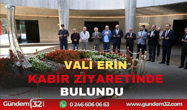 VALİ ERİN KABİR ZİYARETİNDE BULUNDU