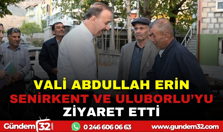 VALİ ERİN SENİRKENT VE ULUBORLU'YU ZİYARET ETTİ