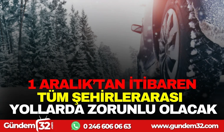 1 ARALIK'TAN İTİBAREN ŞEHİRLERARASI YOLLARDA ZORUNLU OLACAK