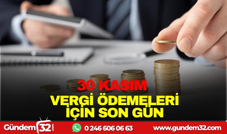 30 KASIM VERGİ ÖDEMELERİ İÇİN SON GÜN