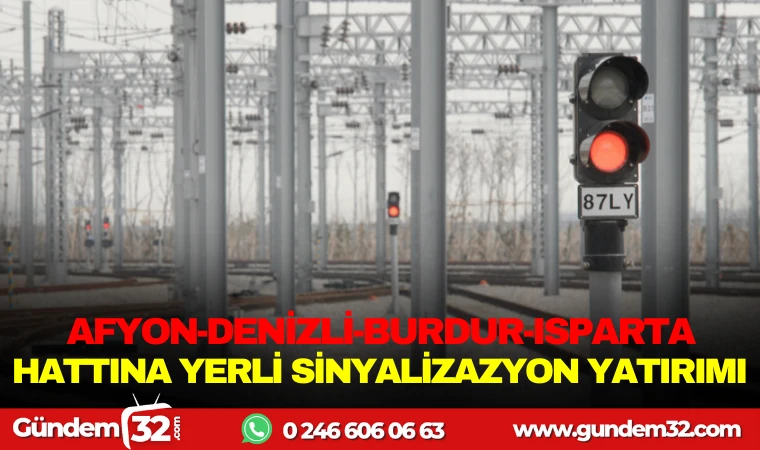 AFYON-DENİZLİ-BURDUR-ISPARTA HATTINA YERLİ SİNYALİZASYON YATIRIMI