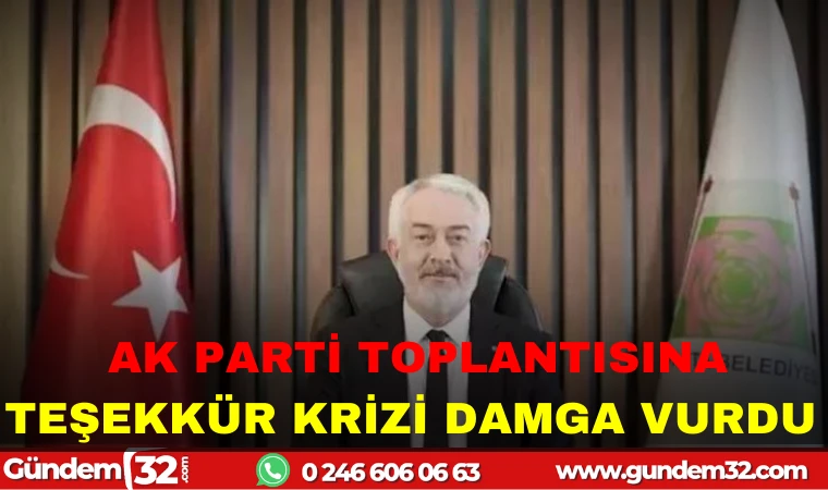 AK PARTİ TOPLANTISINA TEŞEKKÜR KRİZİ DAMGA VURDU