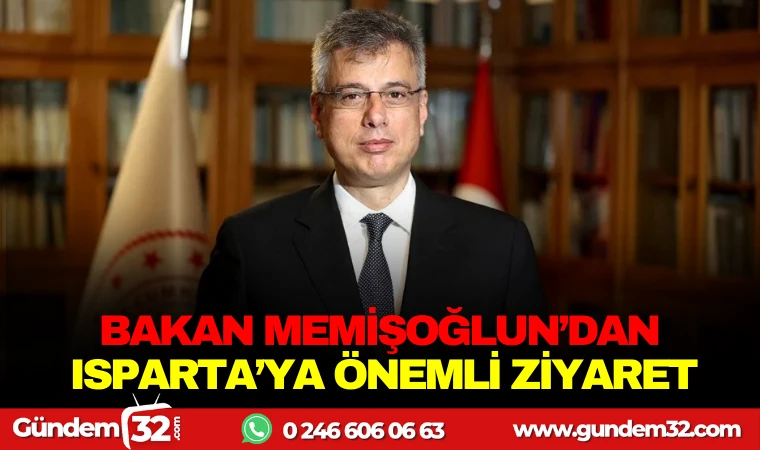 BAKAN MEMİŞOĞLU’NDAN ISPARTA’YA ÖNEMLİ ZİYARET