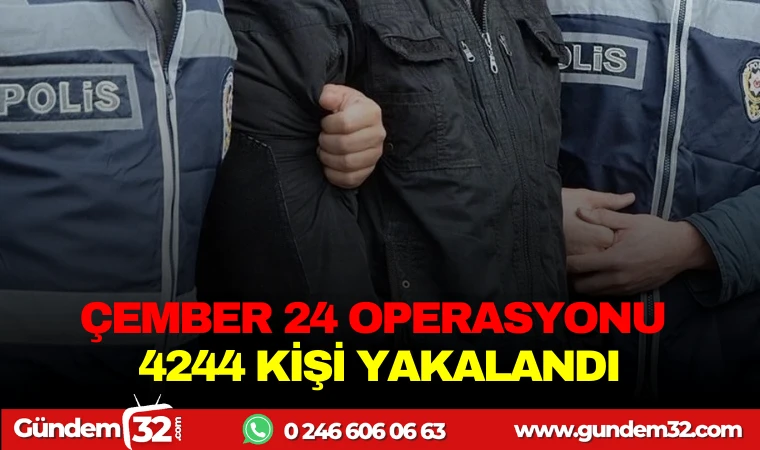 ÇEMBER-24 OPERASYONU:474 KİŞİ YAKALANDI